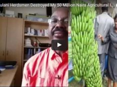 Edo Agricultural Investor narrates ordeal in the hands of Fulani herdsmen