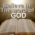 Believe in the word of God-The Bible
