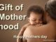 Gift of Motherhood - Happy Mothers Day
