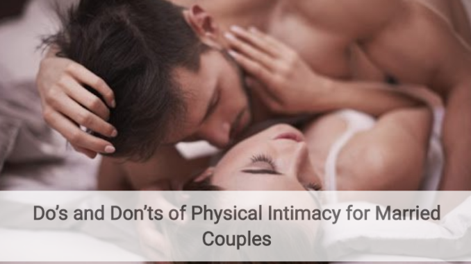 Do’s and Don’ts of Physical Intimacy for Married Couples