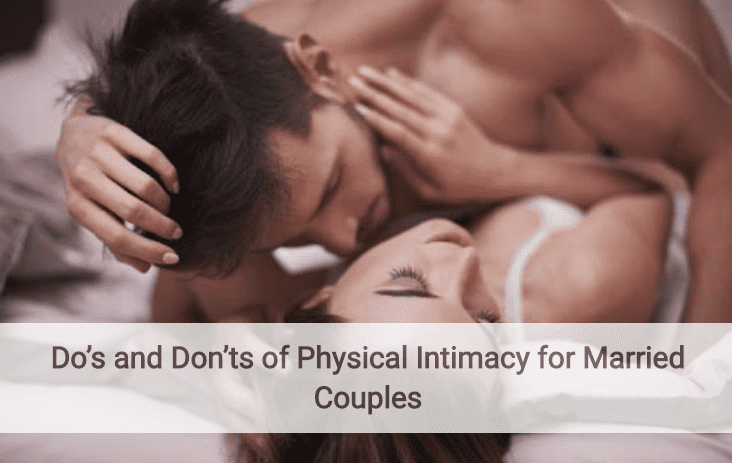 Do’s and Don’ts of Physical Intimacy for Married Couples