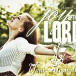 The Joy of the Lord Is Your Strength