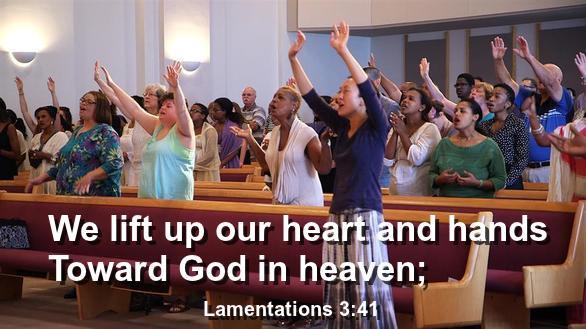 We lift up our heart and hands Toward God in heaven