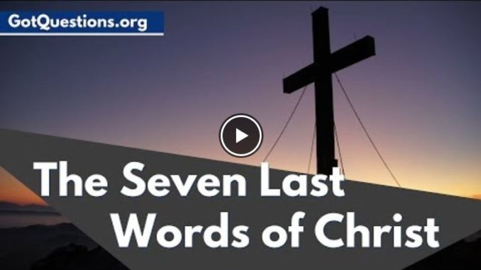 The Seven Last Words of Jesus Christ and Their Significance