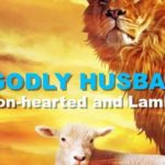 Godly Husband Lion hearted and Lamb like