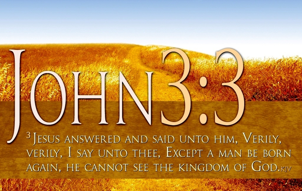 John 3- 3 You must be born again