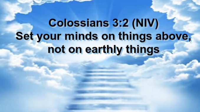 Set Your Minds On Things Above and Not Earthly Things