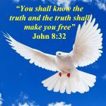 John 8 vs 32  You shall know the truth and the truth shall set you free