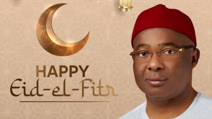Governor Hope Uzodinma celebrates with all Muslim faithfuls on Eid-el-Fitr