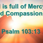God is full of Mercy and Compassion   Psalm 10313