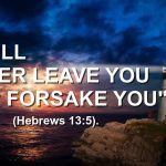 I will never leave you nor forsake you Hebrews 13 5