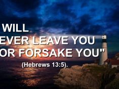 I will never leave you nor forsake you (Hebrews 13-5)