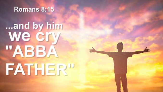 Romans 8:15 - And By Him We Cry Abba Father
