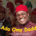 Nollywood Blockbuster Movie, #AdaOmoDaddy featuring Charles Okafor, Mercy Aigbe and other Top Nigerian Actors.