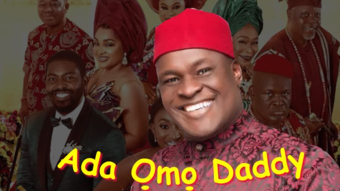 Nollywood Blockbuster Movie, #AdaOmoDaddy featuring Charles Okafor, Mercy Aigbe and other Top Nigerian Actors.